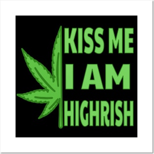 Kiss Me I'm Highrish Posters and Art